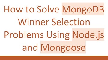 How to Solve MongoDB Winner Selection Problems Using Node.js and Mongoose