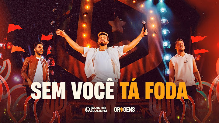 SEM VOCÊ TÁ FODA - Iguinho e Lulinha e @GustavoMioto (DVD Origens)