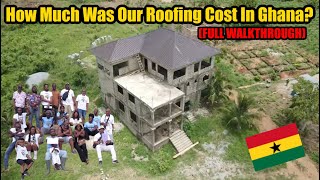 How Much Was Our Roofing Cost In Ghana? (FULL WALKTHROUGH)
