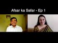 Afsar ka safar  ep 1 featuring mr aditya upsc iaas