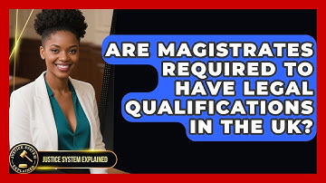 Are Magistrates Required to Have Legal Qualifications in the UK? - Justice System Explained