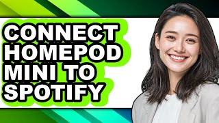 How to Connect Homepod Mini to Spotify - Full Guide