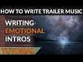 How To Write Trailer Music - Ep01 - Writing Atmospheric & Emotional Intros