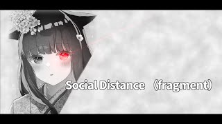 Social Distance(fragment) / higura feat. 緋惺(UTAU)