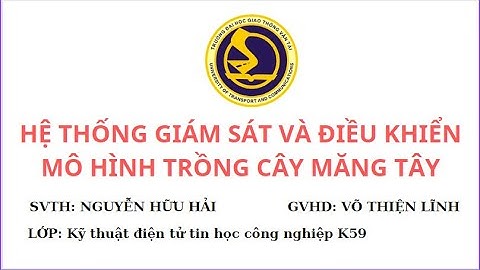 ĐỒ ÁN TỐT NGHIỆP| THIẾT KẾ HỆ THỐNG GIÁM SÁT VÀ ĐIỀU KHIỂN MÔ HÌNH TRỒNG CÂY MĂNG TÂY