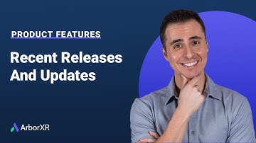 ArborXR Features - Recent Releases And Updates
