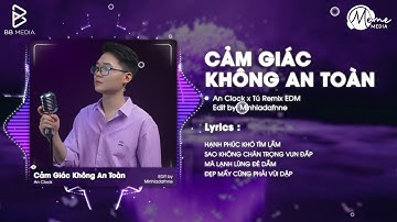 Cảm Giác Không An Toàn (Để Anh Lương Thiện 2) - An Clock x Remix Nhẹ Nhàng