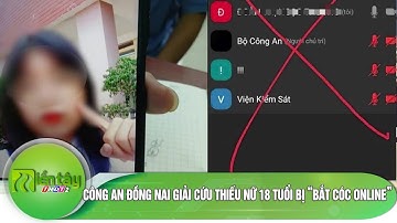 Công an Đồng Nai giải cứu thiếu nữ 18 tuổi bị “bắt cóc online”