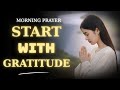 Powerful Morning Prayer to Thank God for a New Day | Begin Your Morning with Gratitude