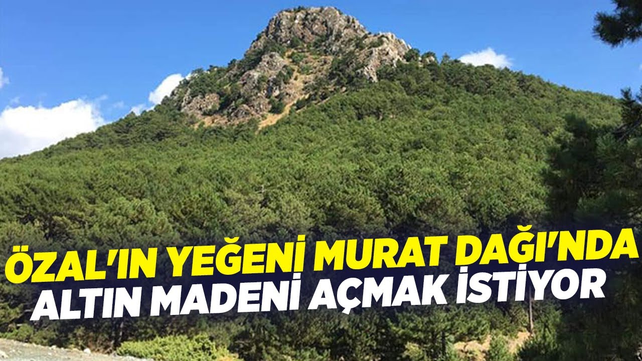 Özal'ın Yeğeni Murat Dağı'nda Altın Madeni Açmak İstiyor I KRT Haber