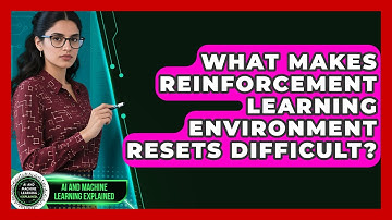 What Makes Reinforcement Learning Environment Resets Difficult? - AI and Machine Learning Explained