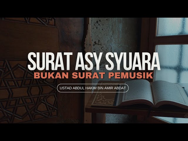 Penjelasan Lengkap, Surat Asy Syuara Bukan Surat Pemusik - Ustadz Abdul Hakim bin Amir Abdat class=