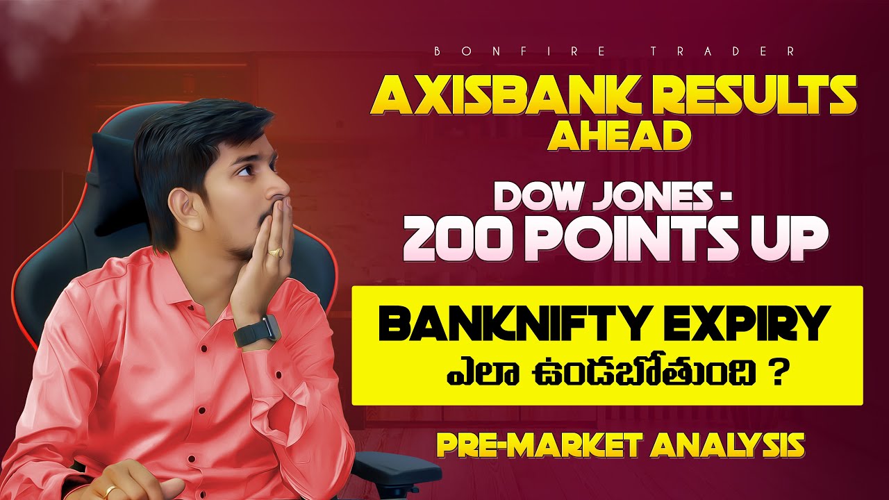 Axis Bank Results Ahead , Dow Jones 200 Points Up , Bank Nifty Expiry