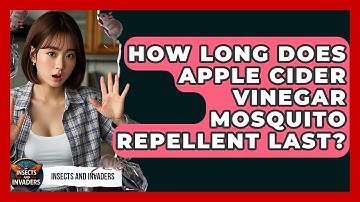 How Long Does Apple Cider Vinegar Mosquito Repellent Last? - Insects and Invaders