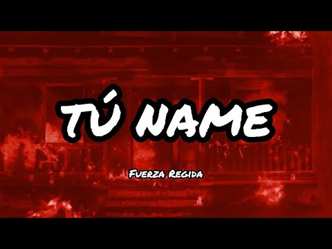 FUERZA REGIDA - TÚ NAME (Letras/Lyrics)