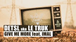 Смотреть клип Detsl Aka Le Truk - Give Me More Feat. Imal