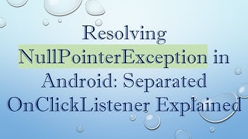 Resolving NullPointerException in Android: Separated OnClickListener Explained