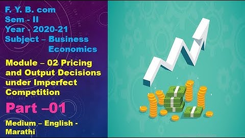 F  Y  B  com Sem  Ist  Module  02 Part 01   Pricing and Output Decisions under Imperfect Competition