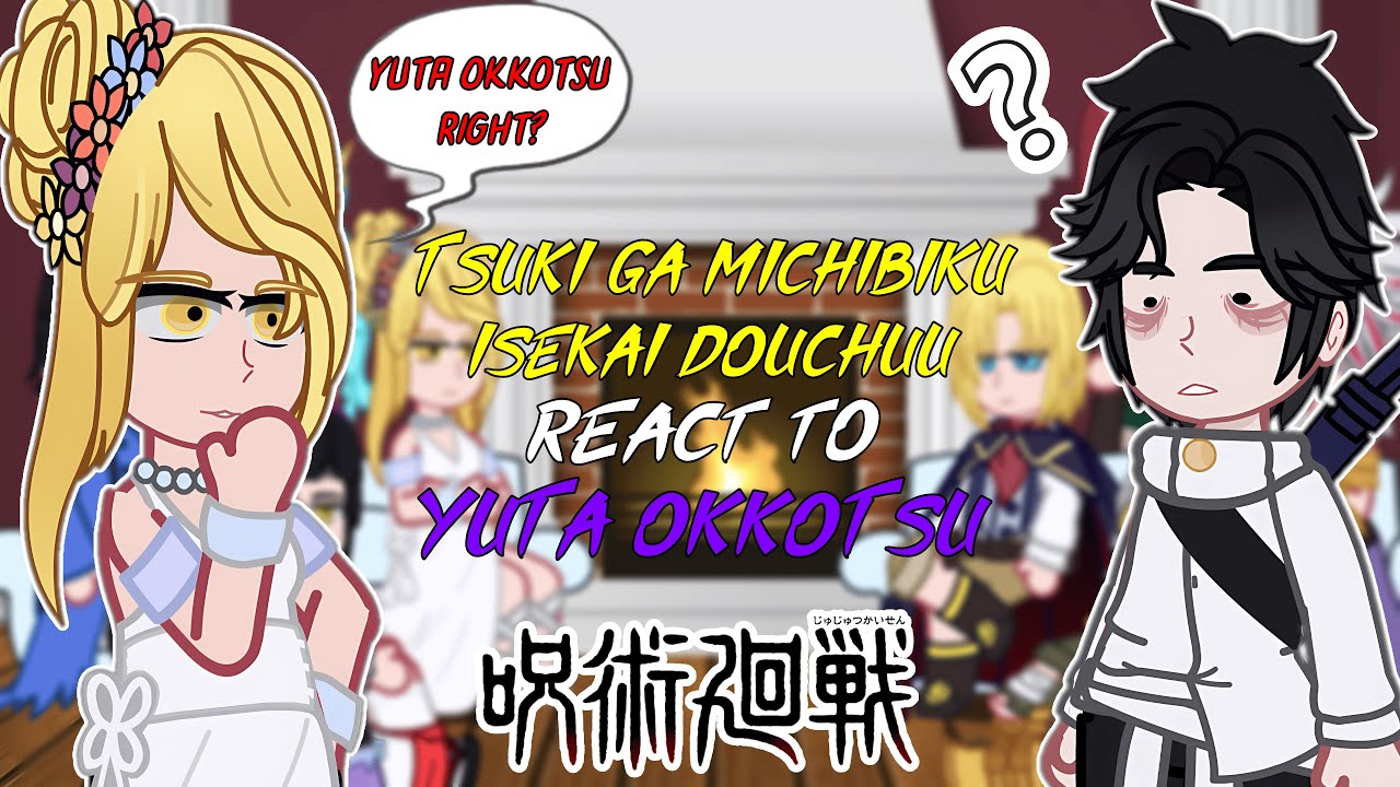 Tsuki ga Michibiku Isekai Douchuu react to Yuta Okkotsu | - GC