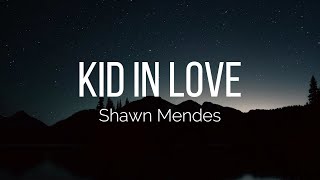 Shawn Mendes - Kid in Love (Lyrics)