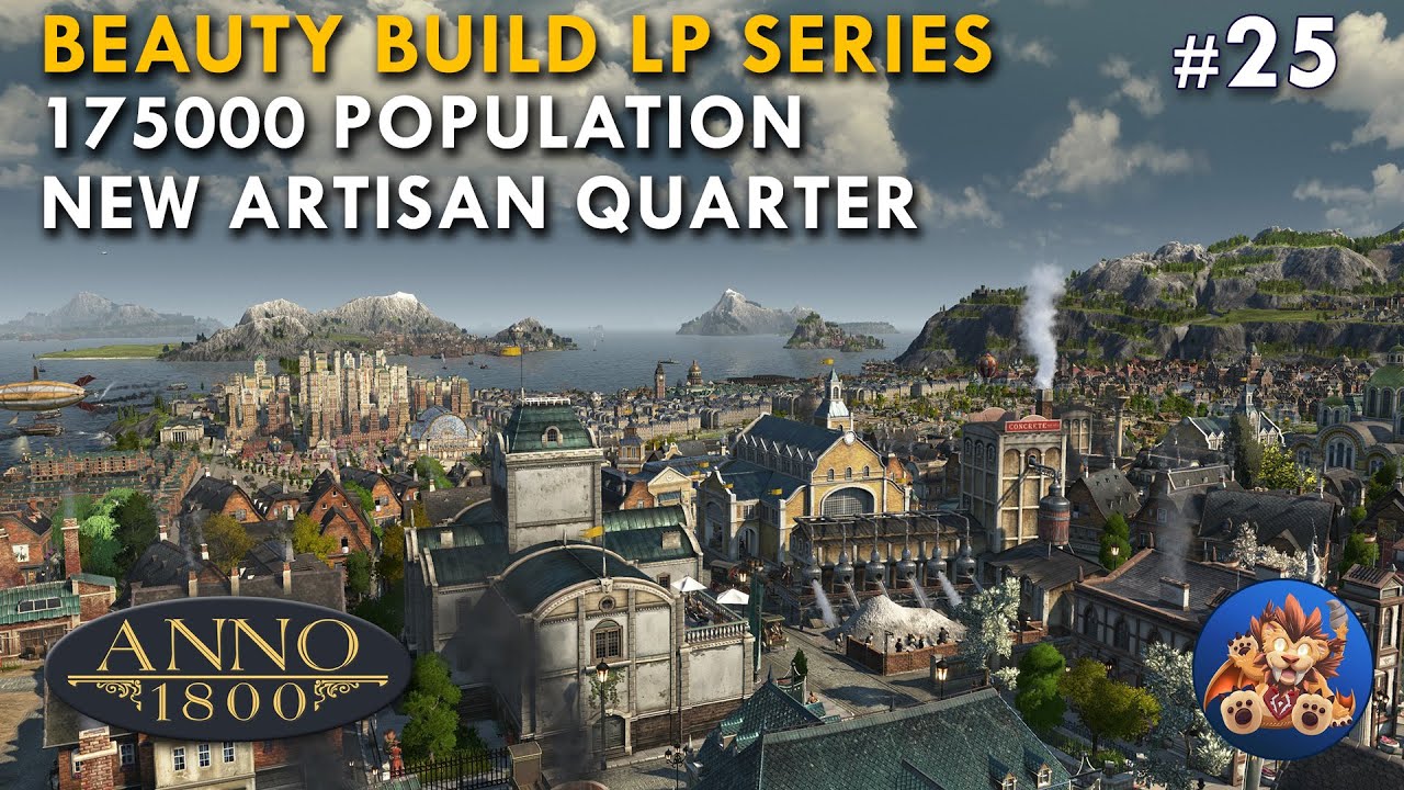 Anno 1800 - 175000 Population - New Artisan Quarter - Beauty Build LP ...