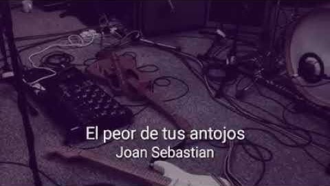 Joan sebastian el peor de tus antojos lyrics