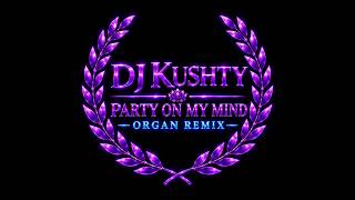 DJ Kushty Party On My Mind (Organ remix)