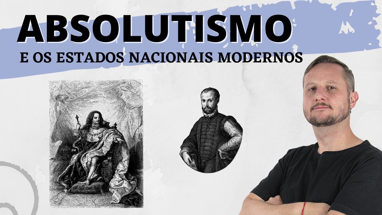 Absolutismo e o surgimento dos Estados Nacionais