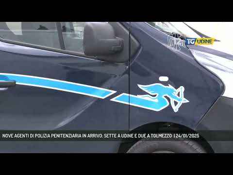 NOVE AGENTI DI POLIZIA PENITENZIARIA IN ARRIVO: SETTE A UDINE E DUE A TOLMEZZO  | 24/01/2025