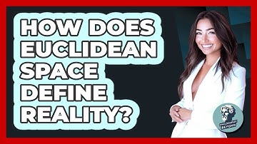 How Does Euclidean Space Define Reality? - Philosophy Beyond