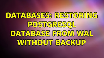 Databases: Restoring Postgresql database from WAL without backup (2 Solutions!!)