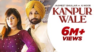 Kanpur Wale ( Official Video ) Jagmeet Bhullar Ft G Noor | 👍 2024 | Hot Shot Music