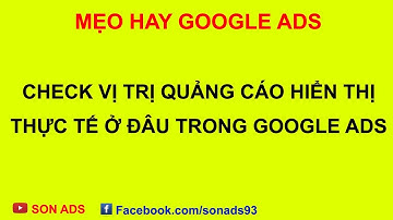Kiểm Tra Vị Trí Quảng Cáo Hiển Thị Tại Địa Điểm Thực Tế Trong Quảng Cáo Google Ads