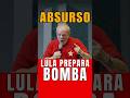LULA PREPARA BOMBA CASO PERCA AS ELEIÇÕES