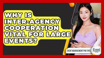 Why Is Inter-agency Cooperation Vital For Large Events? - Event Management Pro Tips