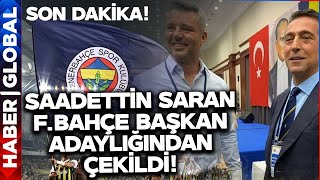SON DAKİKA! Saadettin Saran Fenerbahçe Başkan Adaylığından Çekildi! by Haber Global 287 views 15 minutes ago 2 minutes, 26 seconds