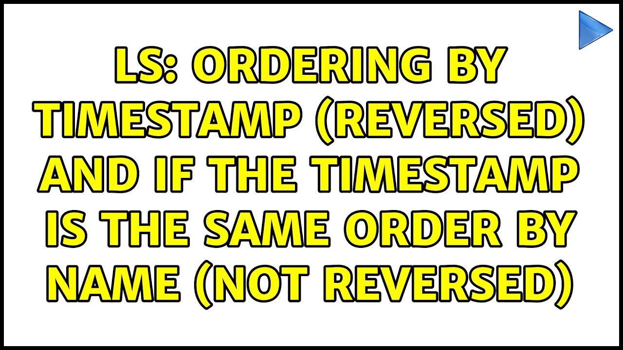 ls: ordering by timestamp (reversed) and if the timestamp is the same ...