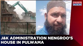 Jaish Commander Nengroo's House Demolished In Pulwama; Mehbooba Mufti Reacts | Kashmir News