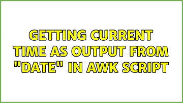 Getting current time as output from "date" in awk script (2 Solutions!!)