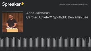 Cardiac Athlete™ Spotlight: Benjamin Lee