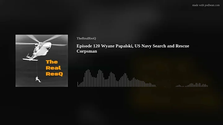 Episode 120 Wyane Papalski, US Navy Search and Res...