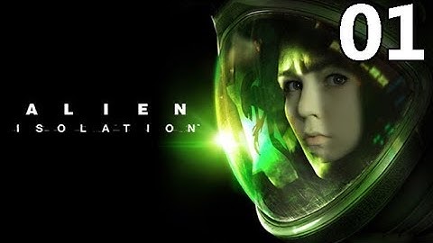 THIS IS A MISTAKE - Alien Isolation - Part 1 (Walkthrough)