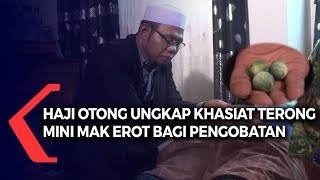 Haji Otong Ungkap Khasiat Terong Mini Mak Erot Bagi Pengobatan Alat Vital Pria screenshot 1