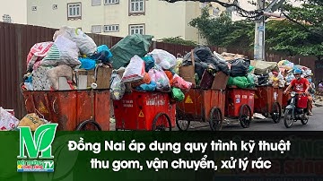 Đồng Nai áp dụng quy trình kỹ thuật thu gom, vận chuyển, xử lý rác