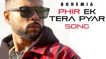Phir Ek Tera Pyar - Bohemia ft. Devika