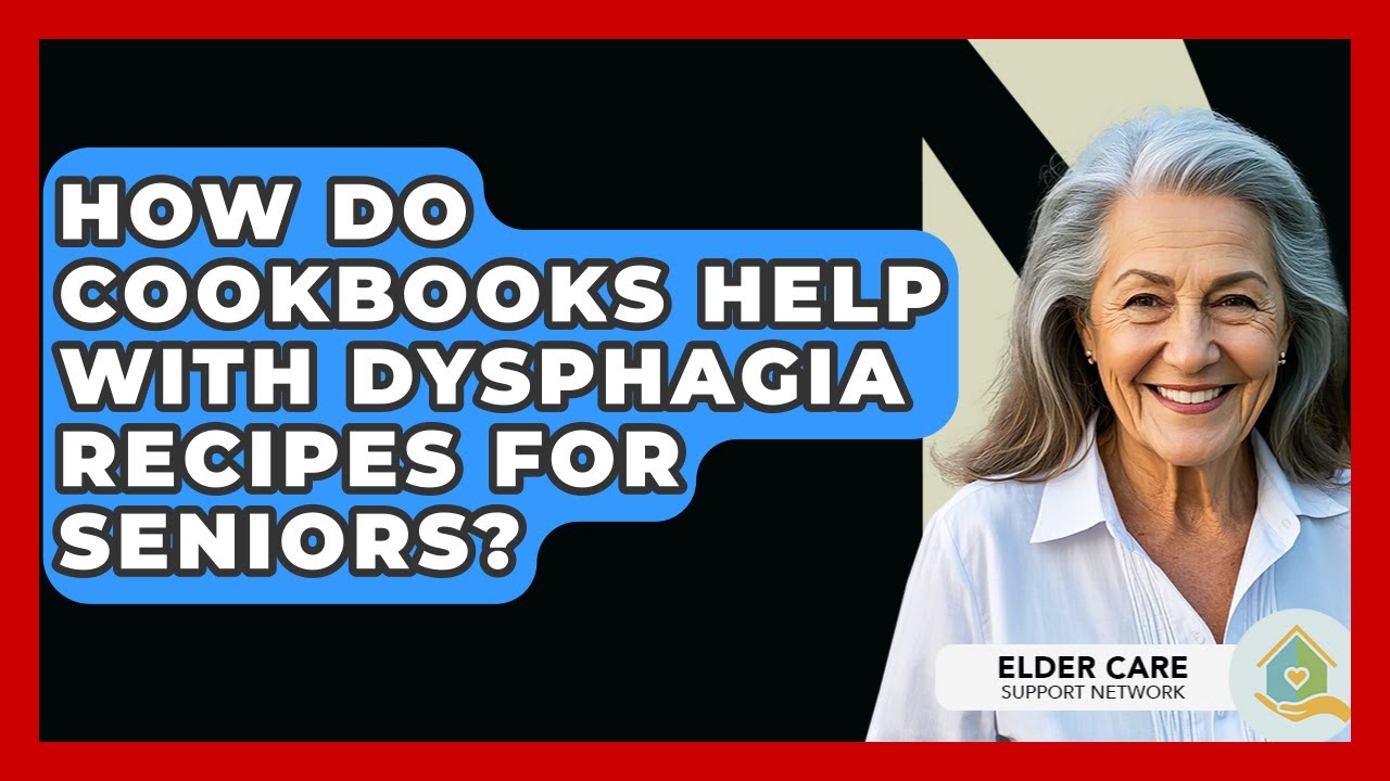 How Do Cookbooks Help With Dysphagia Recipes For Seniors? - Elder Care Support Network