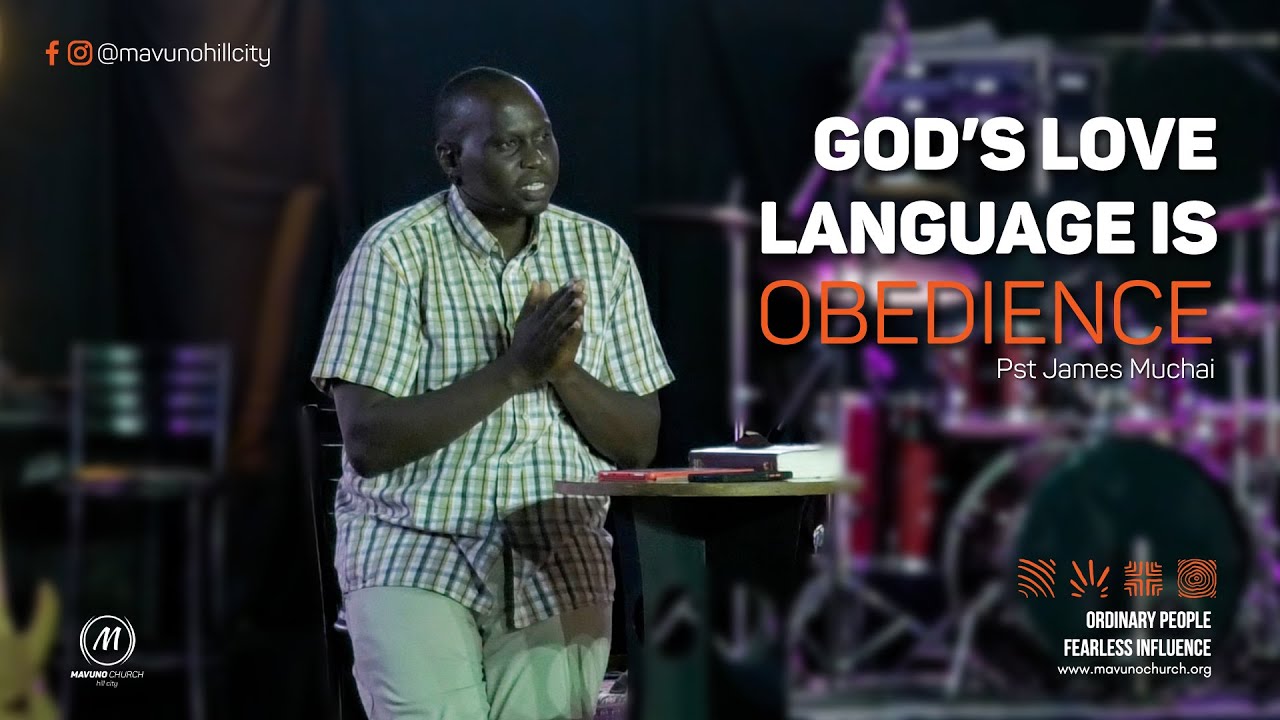 God's Love language is Obedience // Pastor James Muchai