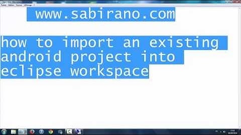 How to import an existing android project into eclipse workspace