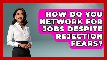 How Do You Network For Jobs Despite Rejection Fears? - Job Interview Pro Skills