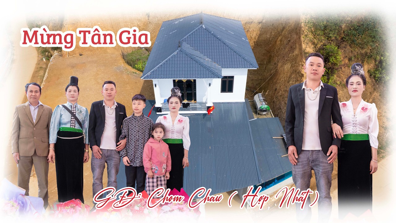 TOÀN CẢNH MỪNG TÂN GIA [GIA ĐÌNH: CHOM CHAƯ - HỢP NHẤT ] BẢN NÀ NỌI - XÃ NẬM LẦU - SƠN LA